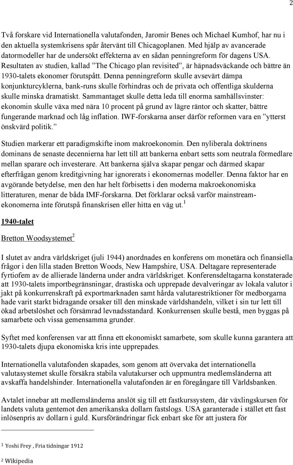 Resultaten av studien, kallad The Chicago plan revisited, är häpnadsväckande och bättre än 1930-talets ekonomer förutspått.