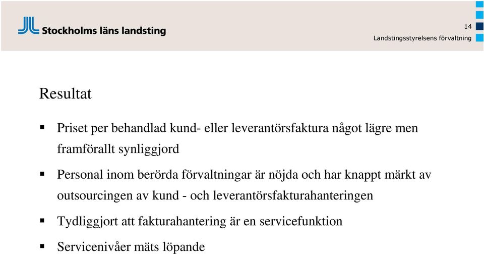 förvaltningar är nöjda och har knappt märkt av outsourcingen av kund - och