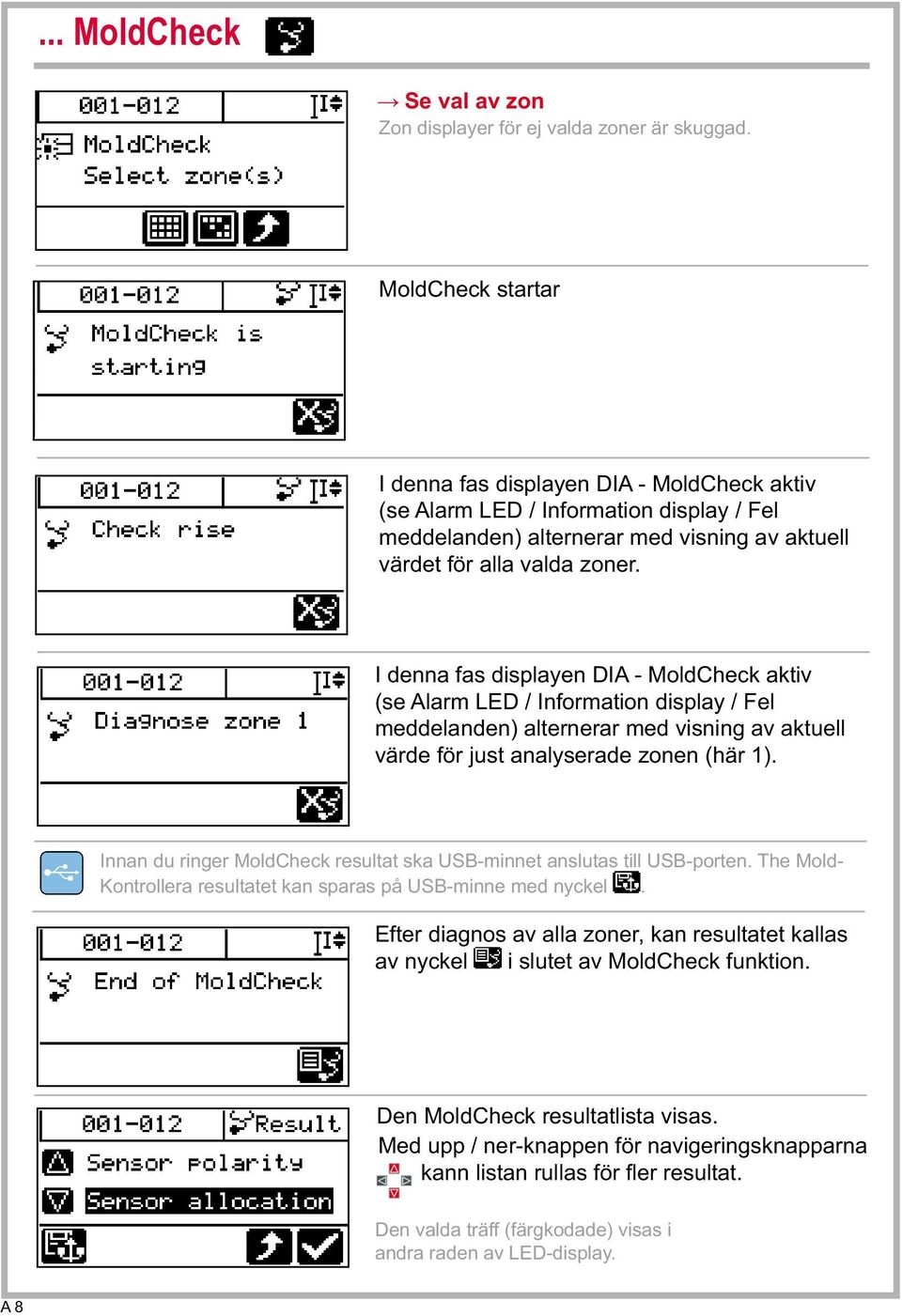 I denna fas displayen DIA - MoldCheck aktiv (se Alarm LED / Information display / Fel meddelanden) alternerar med visning av aktuell värde för just analyserade zonen (här 1).