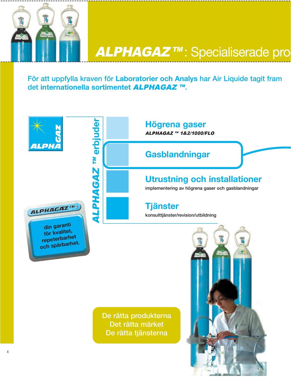 Högrena gaser ALPHAGAZ TM 1&2/1000/FLO Gasblandningar Utrustning och installationer implementering av högrena