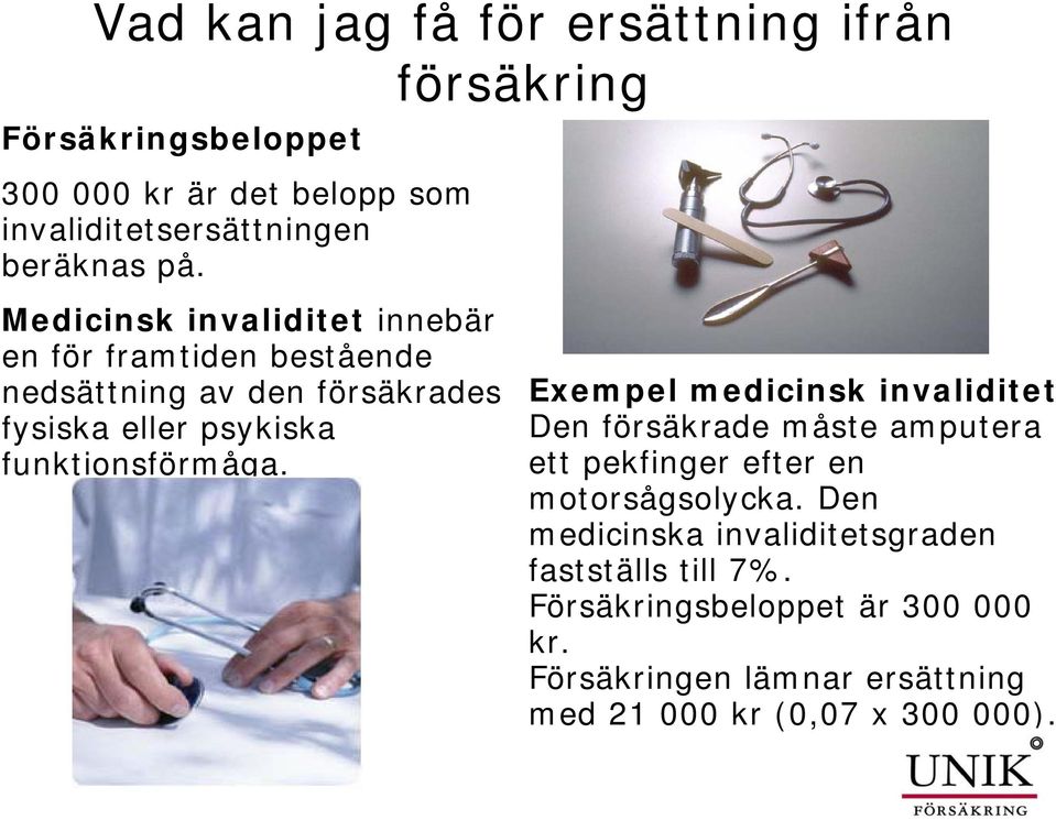 Medicinsk invaliditet innebär en för framtiden bestående nedsättning av den försäkrades Exempel medicinsk invaliditet fysiska