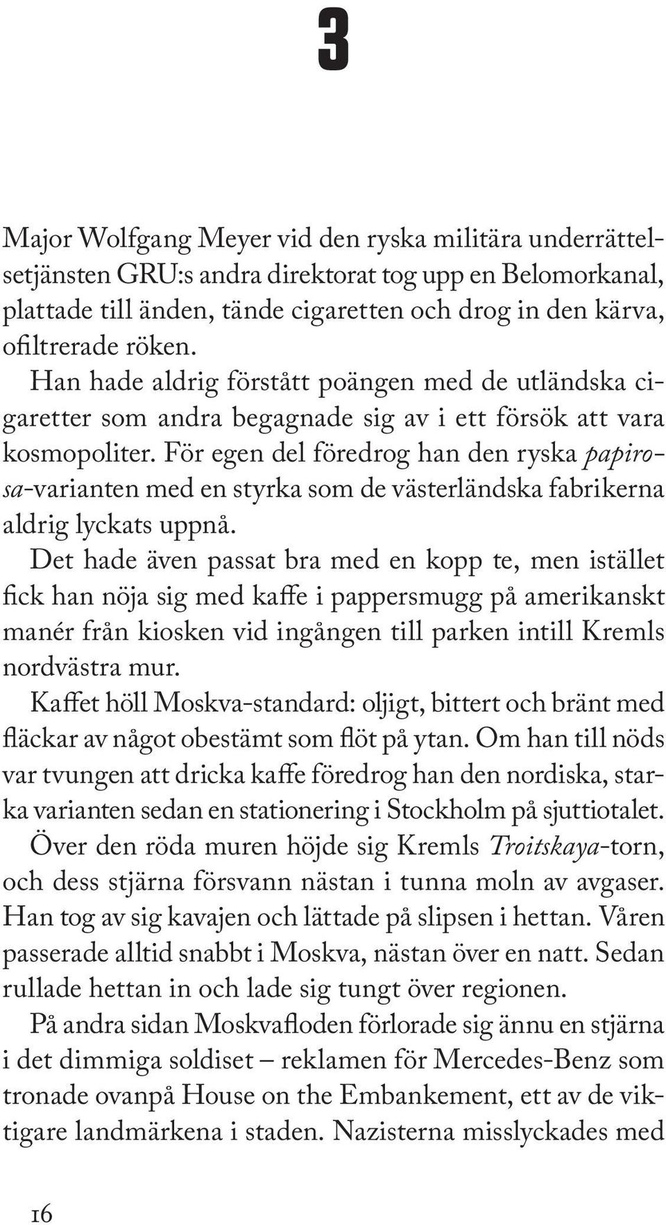 För egen del föredrog han den ryska papirosa-varianten med en styrka som de västerländska fabrikerna aldrig lyckats uppnå.