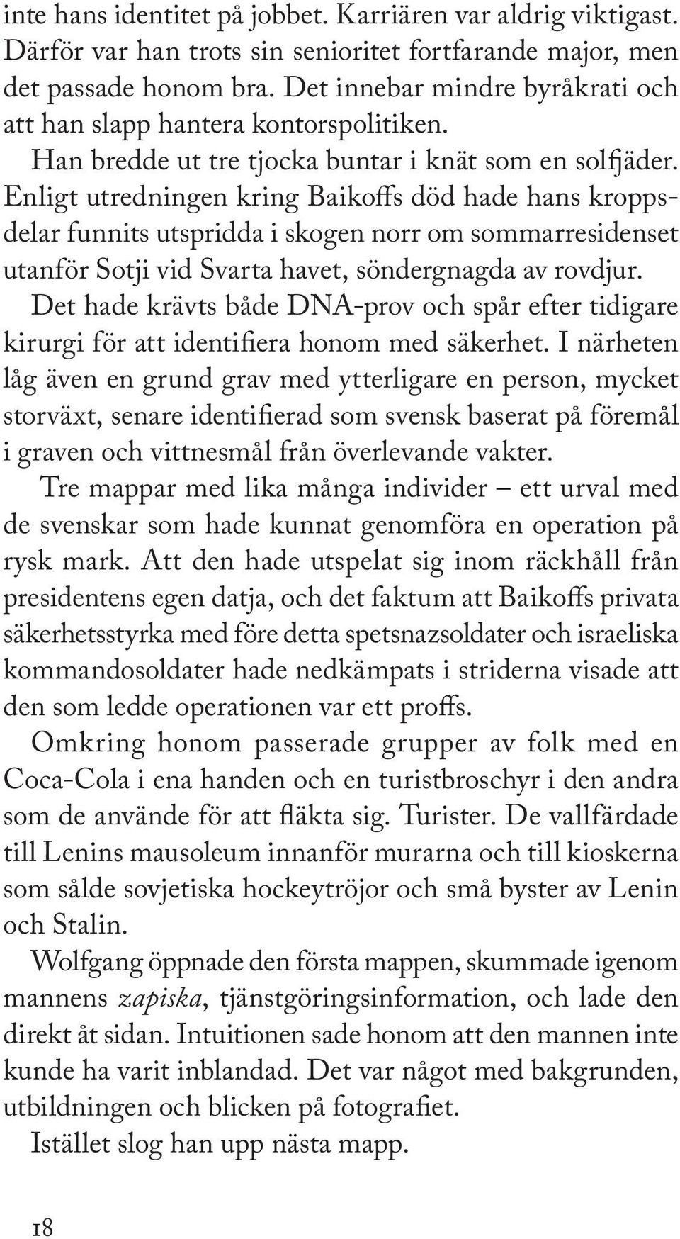 Enligt utredningen kring Baikoffs död hade hans kroppsdelar funnits utspridda i skogen norr om sommarresidenset utanför Sotji vid Svarta havet, söndergnagda av rovdjur.