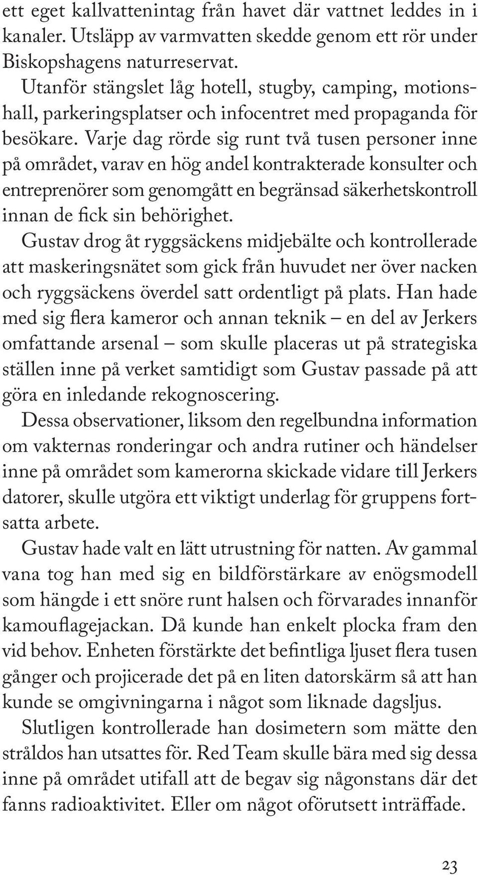 Varje dag rörde sig runt två tusen personer inne på området, varav en hög andel kontrakterade konsulter och entreprenörer som genomgått en begränsad säkerhetskontroll innan de fick sin behörighet.