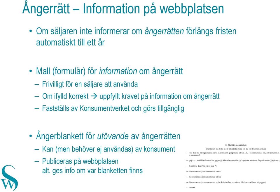 kravet på information om ångerrätt Fastställs av Konsumentverket och görs tillgänglig Ångerblankett för utövande av