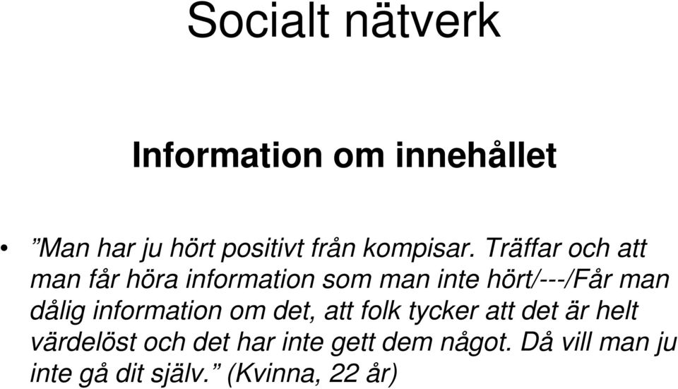 Träffar och att man får höra information som man inte hört/---/får man