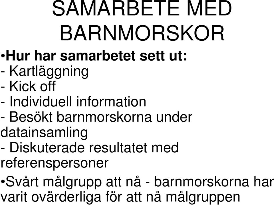 datainsamling - Diskuterade resultatet med referenspersoner Svårt