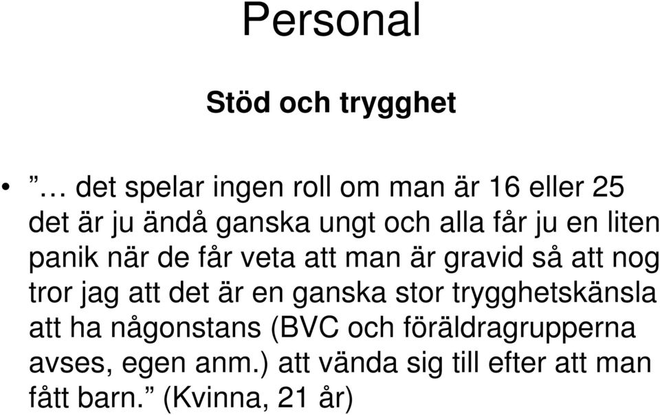 nog tror jag att det är en ganska stor trygghetskänsla att ha någonstans (BVC och