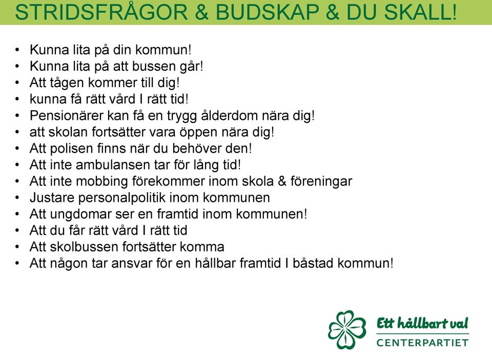 Att polisen finns när du behöver den! Att inte ambulansen tar för lång tid!