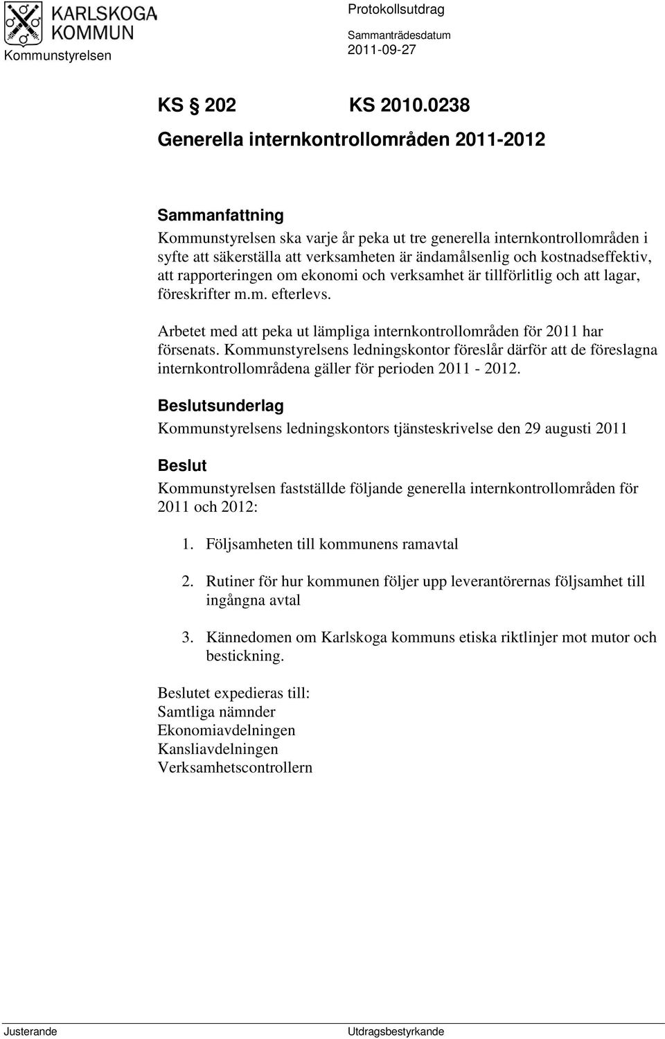 kostnadseffektiv, att rapporteringen om ekonomi och verksamhet är tillförlitlig och att lagar, föreskrifter m.m. efterlevs.