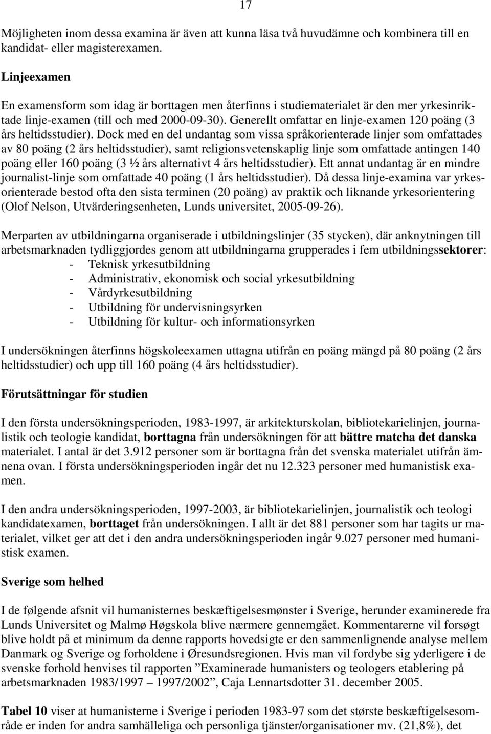 Generellt omfattar en linje-examen 120 poäng (3 års heltidsstudier).