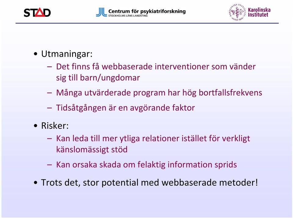 Risker: Kan leda till mer ytliga relationer istället för verkligt känslomässigt stöd Kan