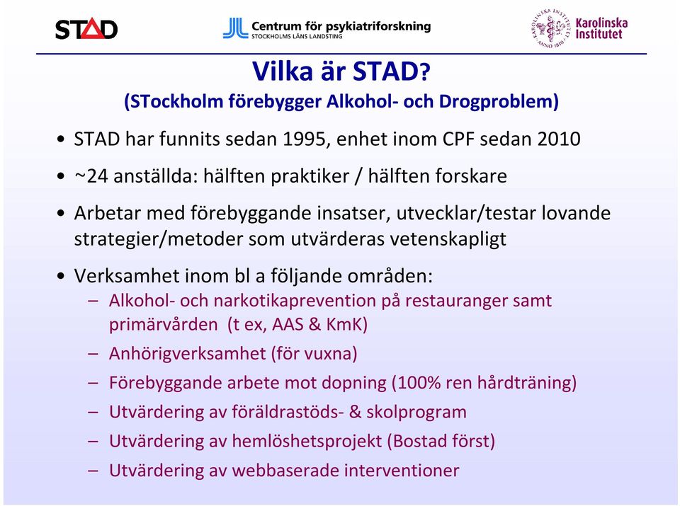 Arbetar med förebyggande insatser, utvecklar/testar lovande strategier/metoder som utvärderas vetenskapligt Verksamhet inom bl a följande områden: