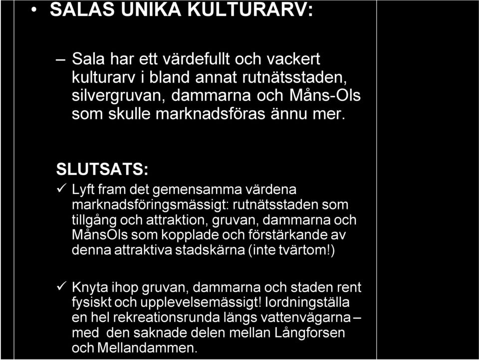 SLUTSATS: Lyft fram det gemensamma värdena marknadsföringsmässigt: rutnätsstaden som tillgång och attraktion, gruvan, dammarna och MånsOls som