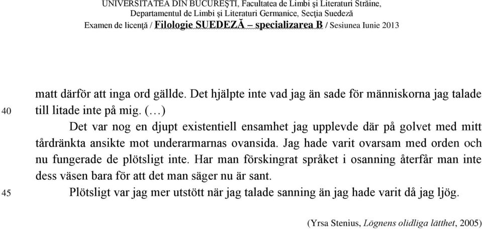 Jag hade varit ovarsam med orden och nu fungerade de plötsligt inte.