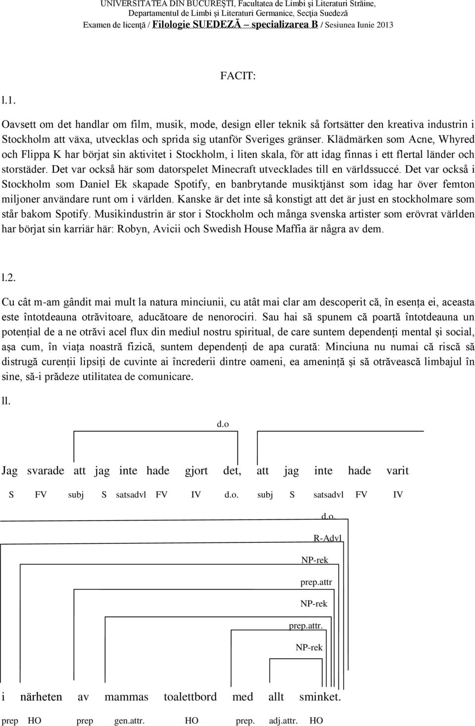Det var också här som datorspelet Minecraft utvecklades till en världssuccé.