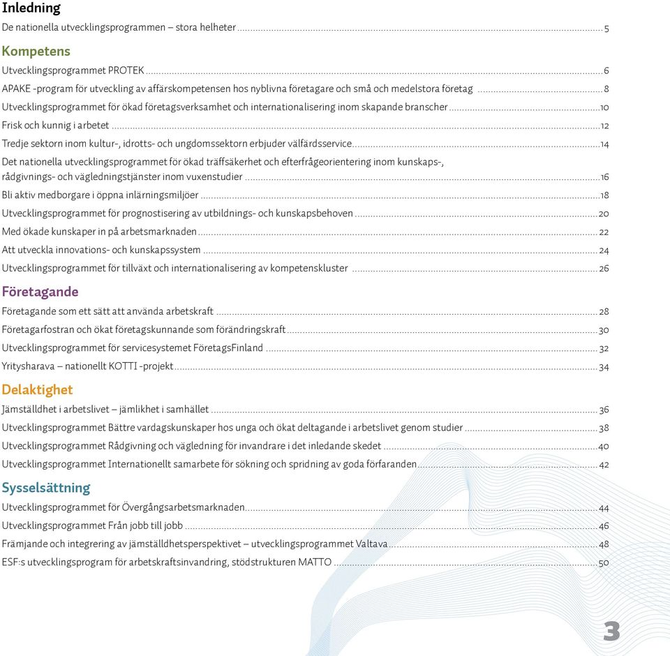..8 Utvecklingsprogrammet för ökad företagsverksamhet och internationalisering inom skapande branscher...10 Frisk och kunnig i arbetet.