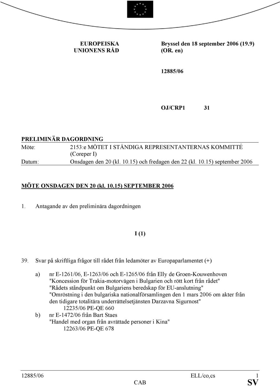 10.15) SEPTEMBER 2006 1. Antagande av den preliminära dagordningen I (1) 39.