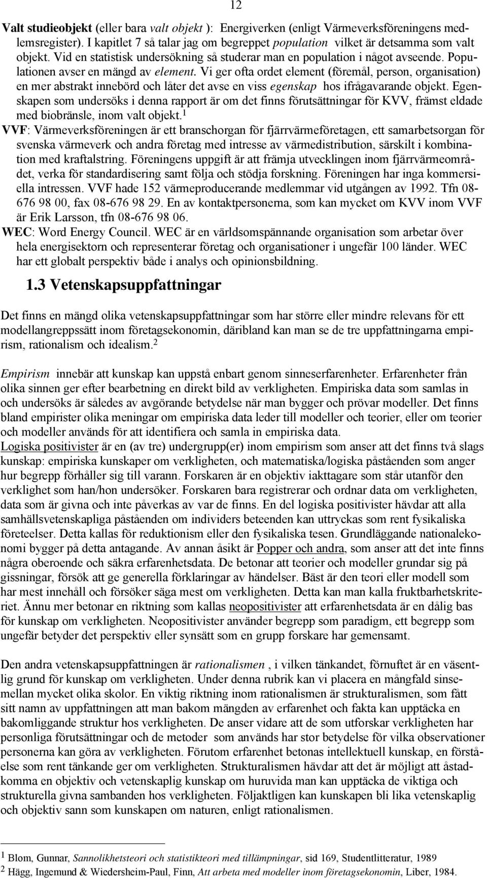 Vi ger ofta ordet element (föremål, person, organisation) en mer abstrakt innebörd och låter det avse en viss egenskap hos ifrågavarande objekt.