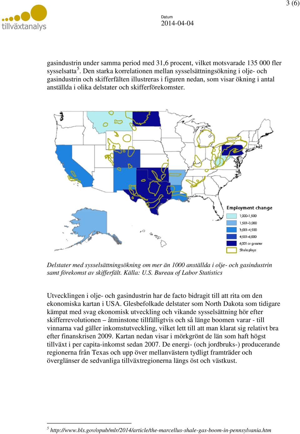 skifferförekomster. Delstater med sysselsättningsökning om mer än 1000 anställda i olje- och gasindustrin samt förekomst av skifferfält. Källa: U.S.