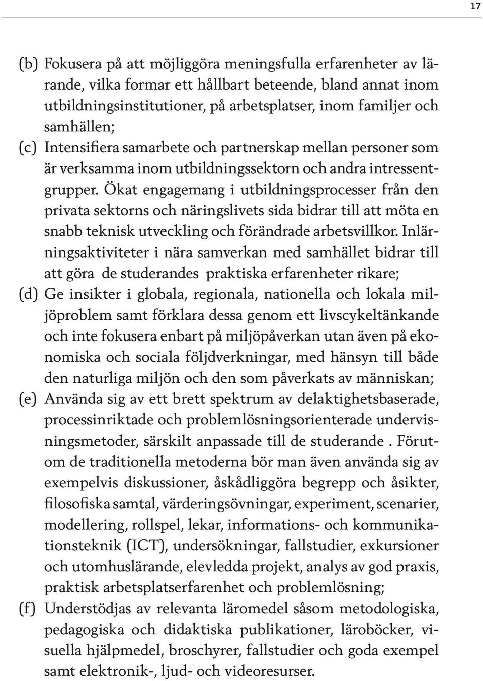 Ökat engagemang i utbildningsprocesser från den privata sektorns och näringslivets sida bidrar till att möta en snabb teknisk utveckling och förändrade arbetsvillkor.