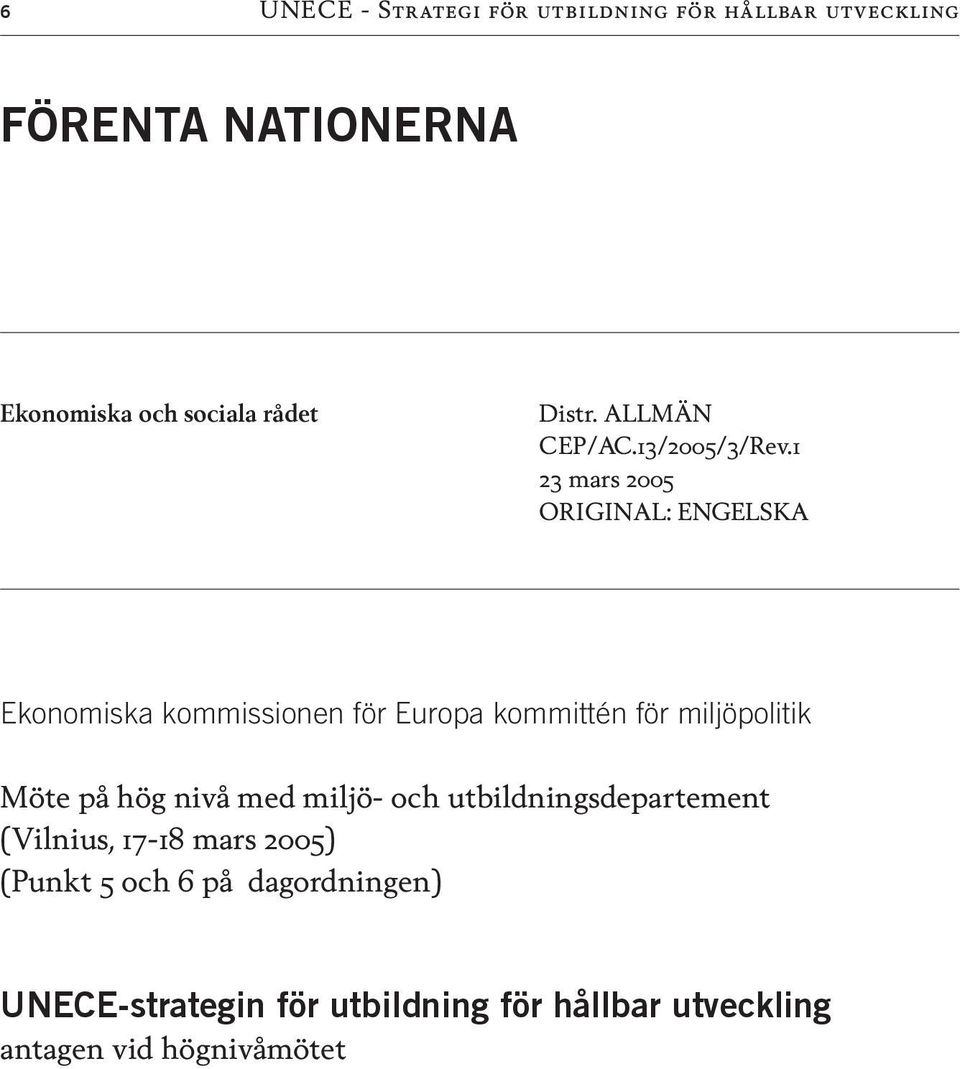 1 23 mars 2005 ORIGINAL: ENGELSKA Ekonomiska kommissionen för Europa kommittén för miljöpolitik Möte på