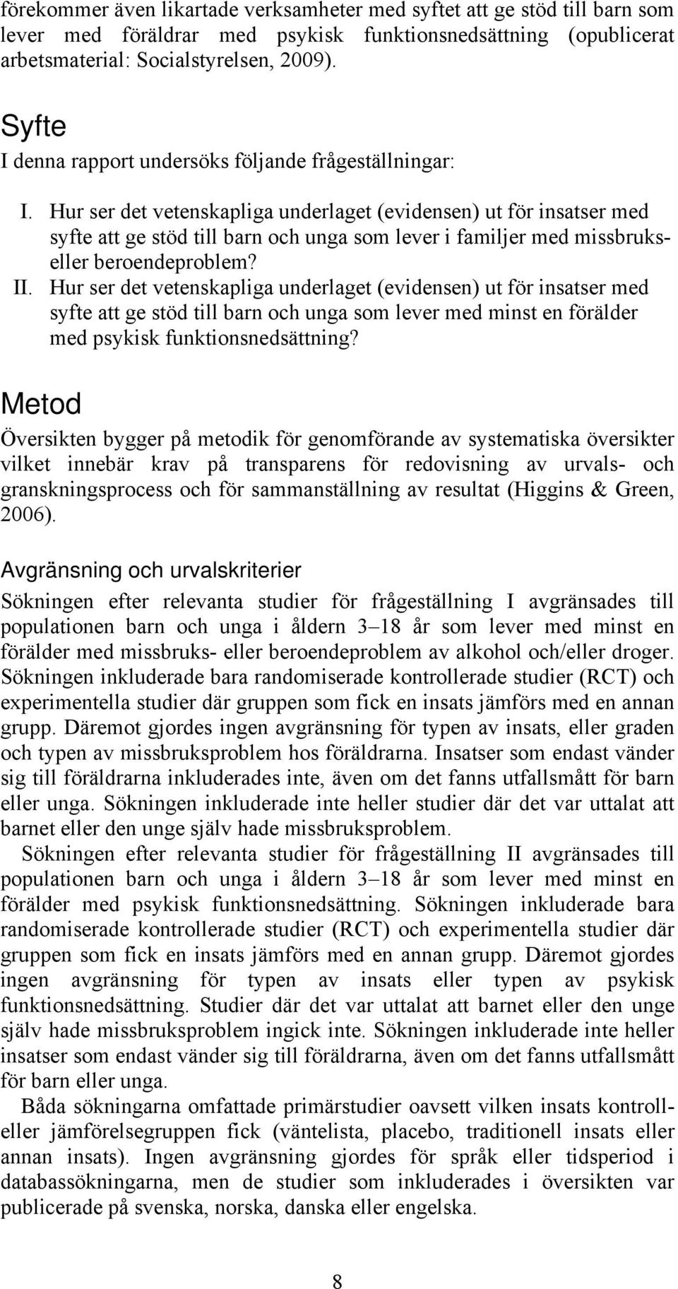 Hur ser det vetenskapliga underlaget (evidensen) ut för insatser med syfte att ge stöd till barn och unga som lever i familjer med missbrukseller beroendeproblem? II.