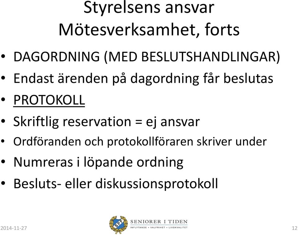 Skriftlig reservation = ej ansvar Ordföranden och protokollföraren