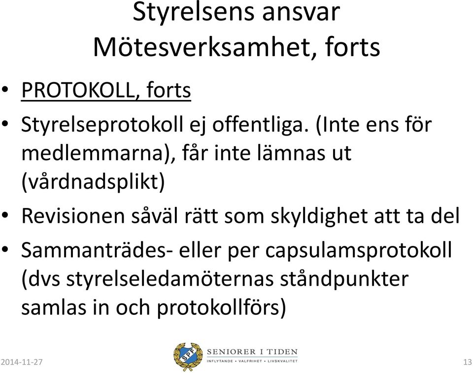 (Inte ens för medlemmarna), får inte lämnas ut (vårdnadsplikt) Revisionen såväl