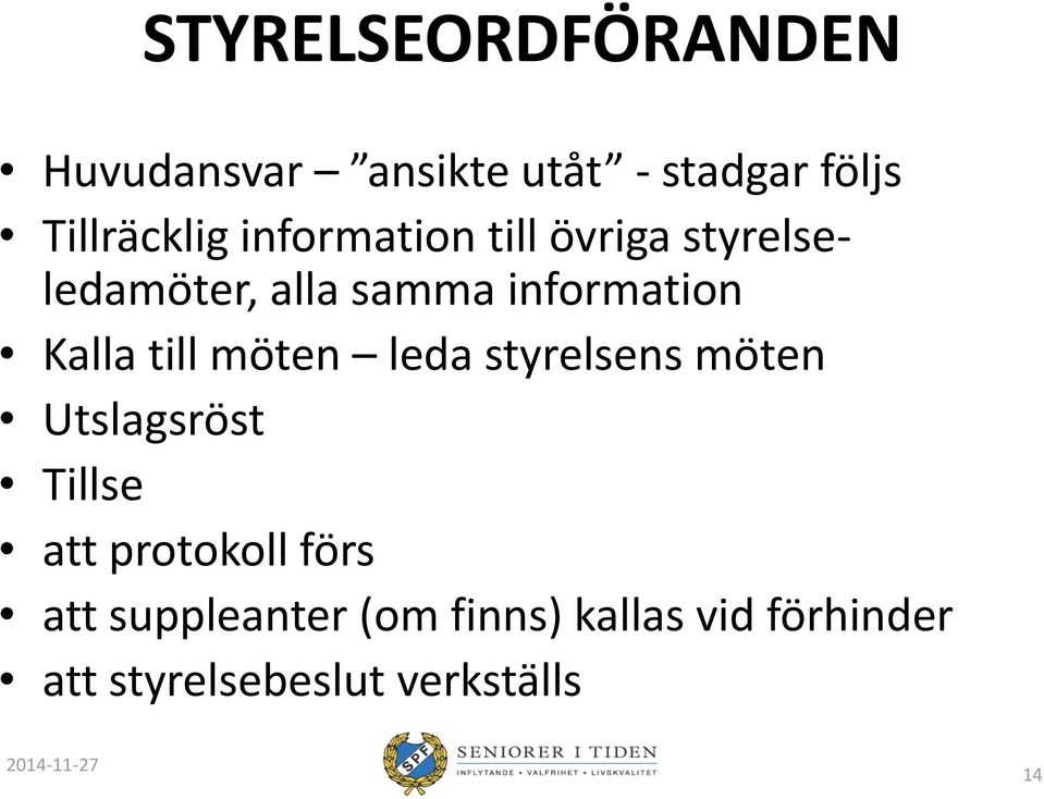 möten leda styrelsens möten Utslagsröst Tillse att protokoll förs att