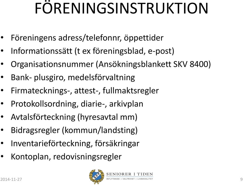 Firmatecknings-, attest-, fullmaktsregler Protokollsordning, diarie-, arkivplan Avtalsförteckning