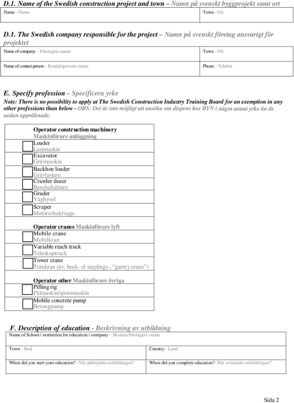 Specify profession Specificera yrke Note: There is no possibility to apply at The Swedish Construction Industry Training Board for an exemption in any other professions than below - OBS: Det är inte