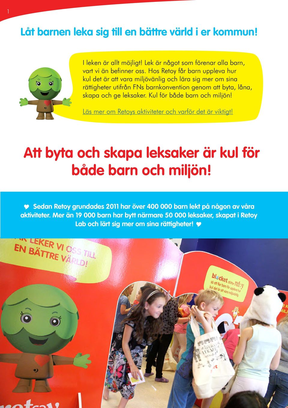 leksaker. Kul för både barn och miljön! Läs mer om Retoys aktiviteter och varför det är viktigt! Att byta och skapa leksaker är kul för både barn och miljön!