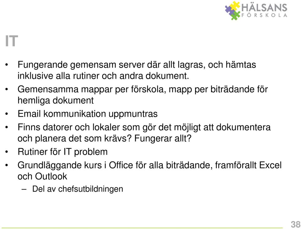 datorer och lokaler som gör det möjligt att dokumentera och planera det som krävs? Fungerar allt?