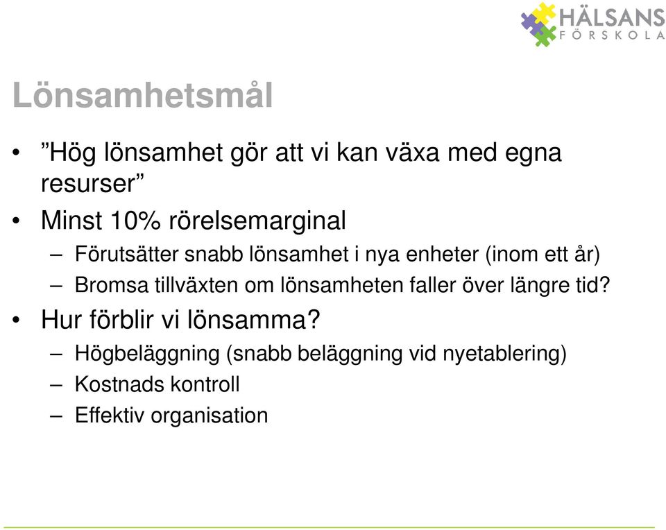 tillväxten om lönsamheten faller över längre tid? Hur förblir vi lönsamma?