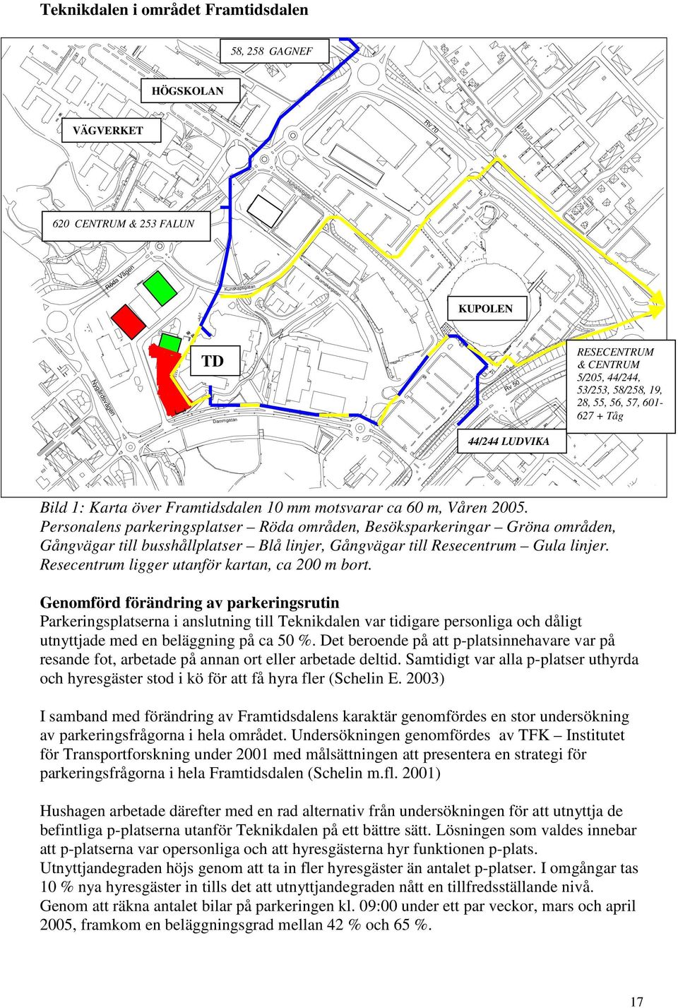 Personalens parkeringsplatser Röda områden, Besöksparkeringar Gröna områden, Gångvägar till busshållplatser Blå linjer, Gångvägar till Resecentrum Gula linjer.