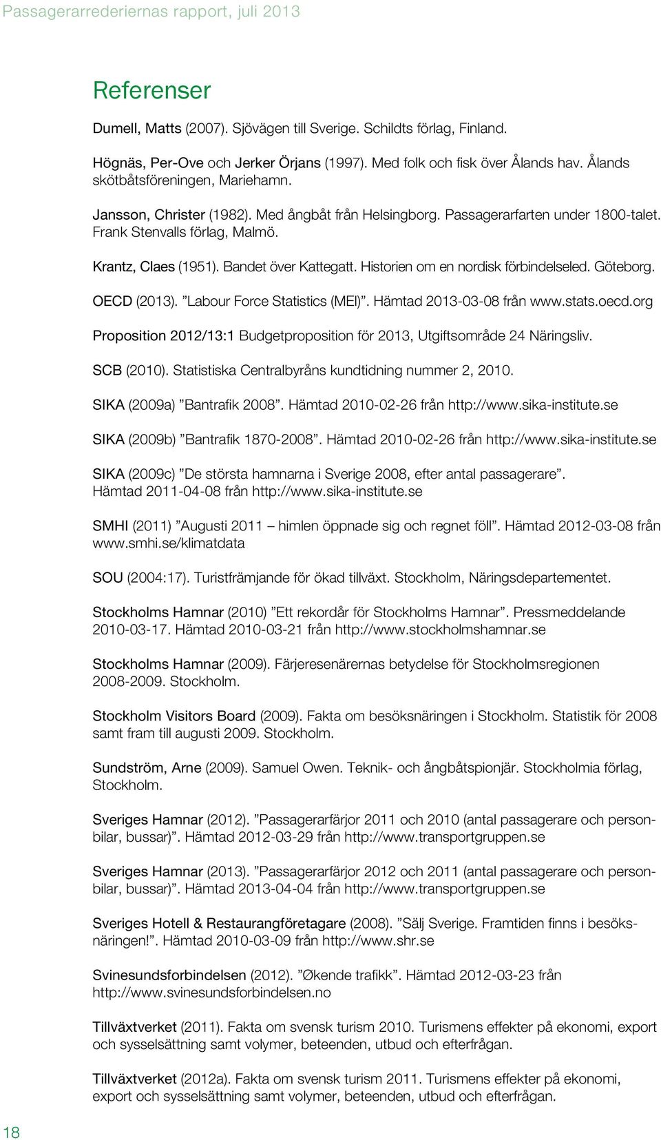 Historien om en nordisk förbindelseled. Göteborg. OECD (2013). Labour Force Statistics (MEI). Hämtad 2013-03-08 från www.stats.oecd.