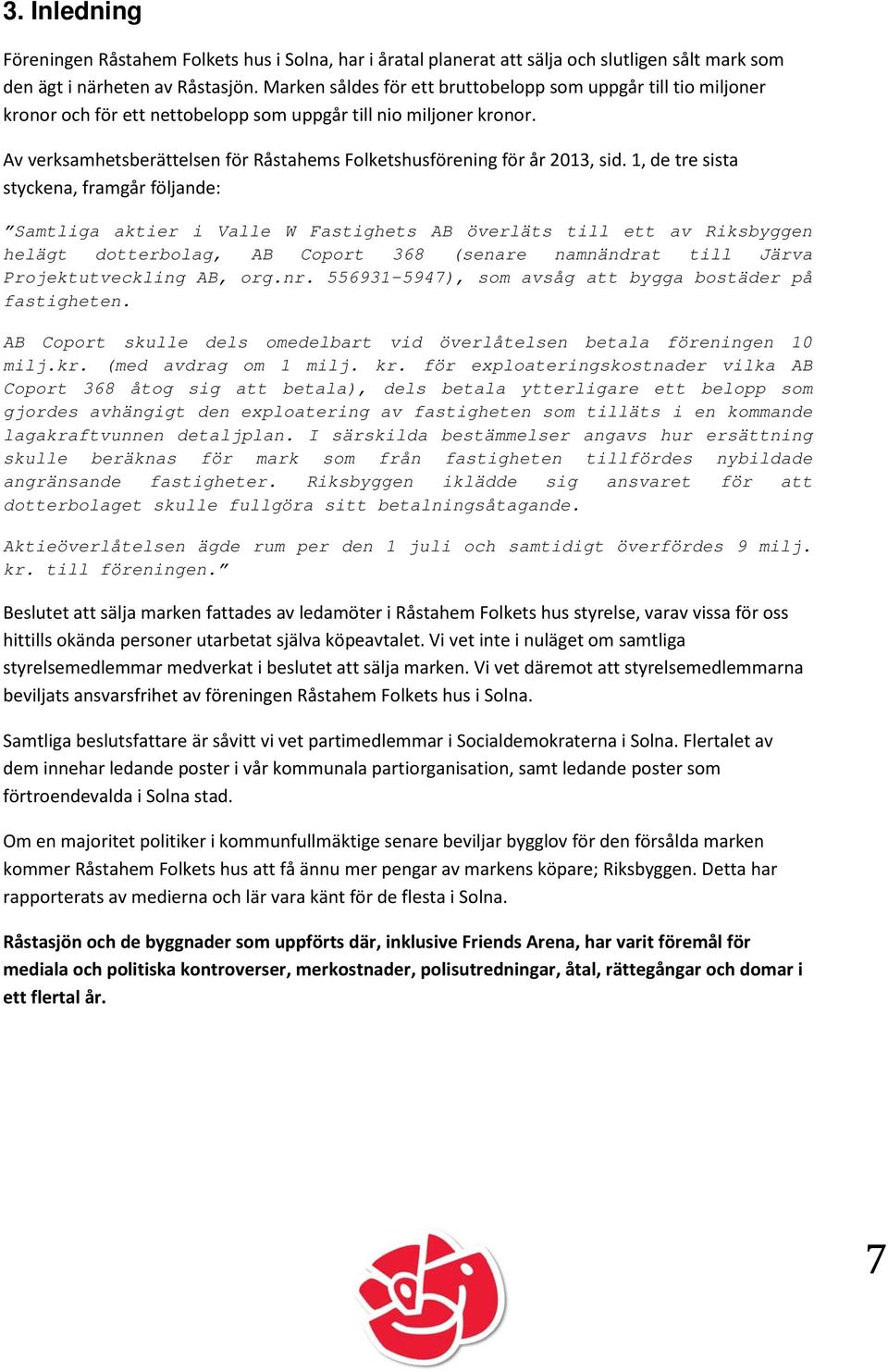 Av verksamhetsberättelsen för Råstahems Folketshusförening för år 2013, sid.