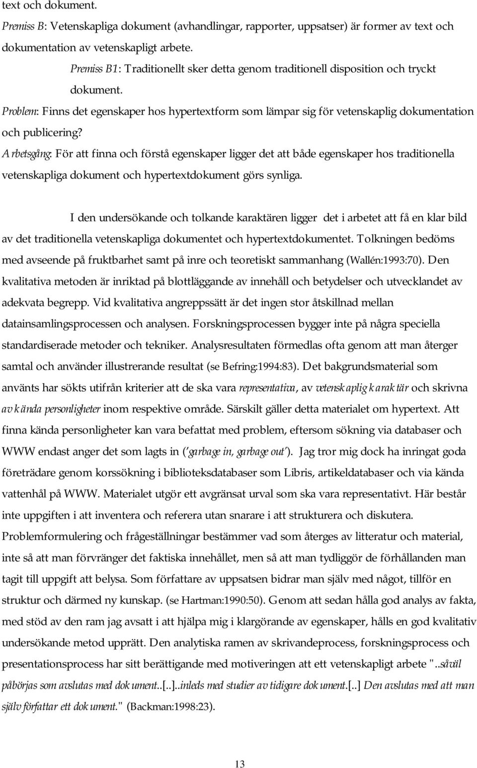 Arbetsgång: För att finna och förstå egenskaper ligger det att både egenskaper hos traditionella vetenskapliga dokument och hypertextdokument görs synliga.