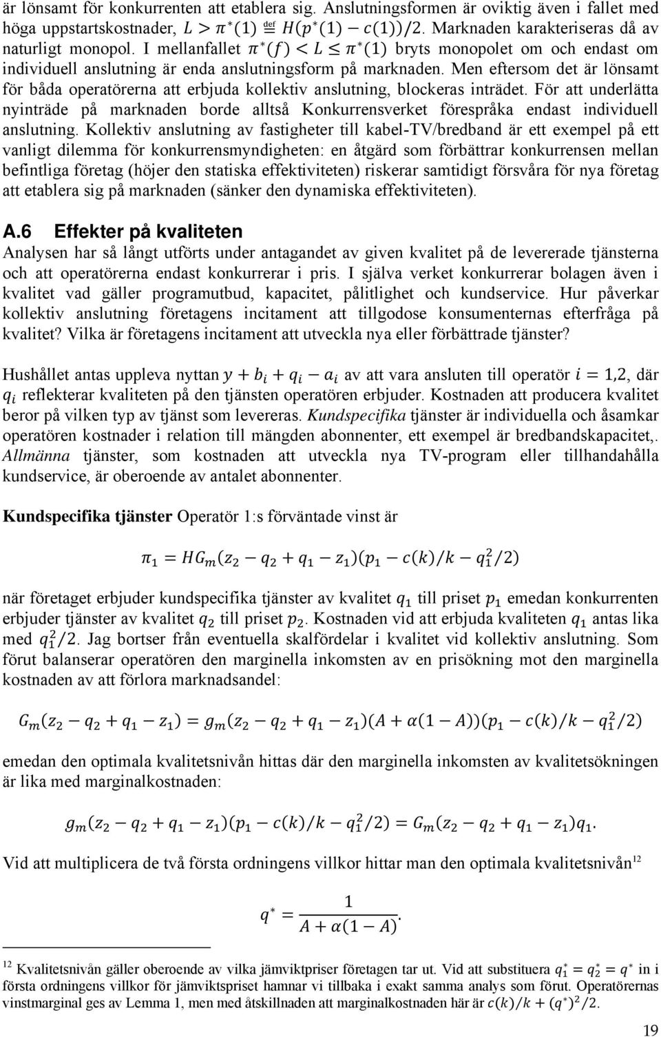 Men eftersom det är lönsamt för båda operatörerna att erbjuda kollektiv anslutning, blockeras inträdet.