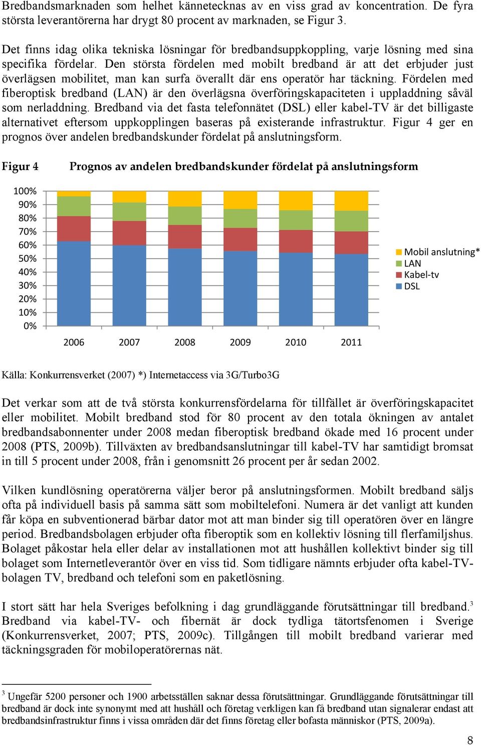 Den största fördelen med mobilt bredband är att det erbjuder just överlägsen mobilitet, man kan surfa överallt där ens operatör har täckning.