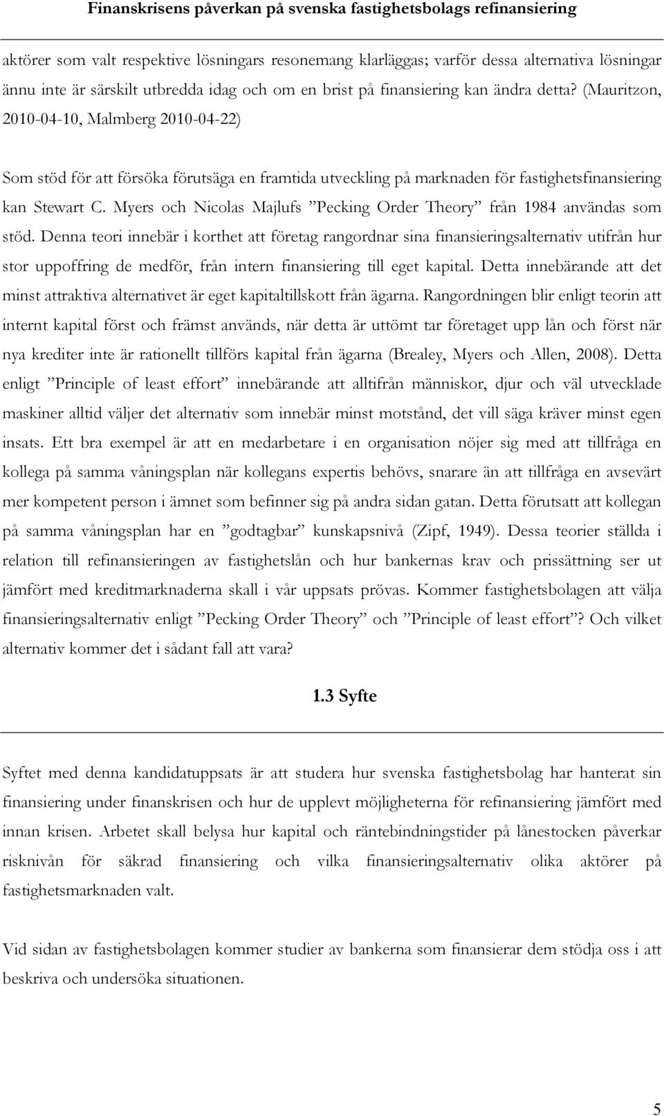 Myers och Nicolas Majlufs Pecking Order Theory från 1984 användas som stöd.