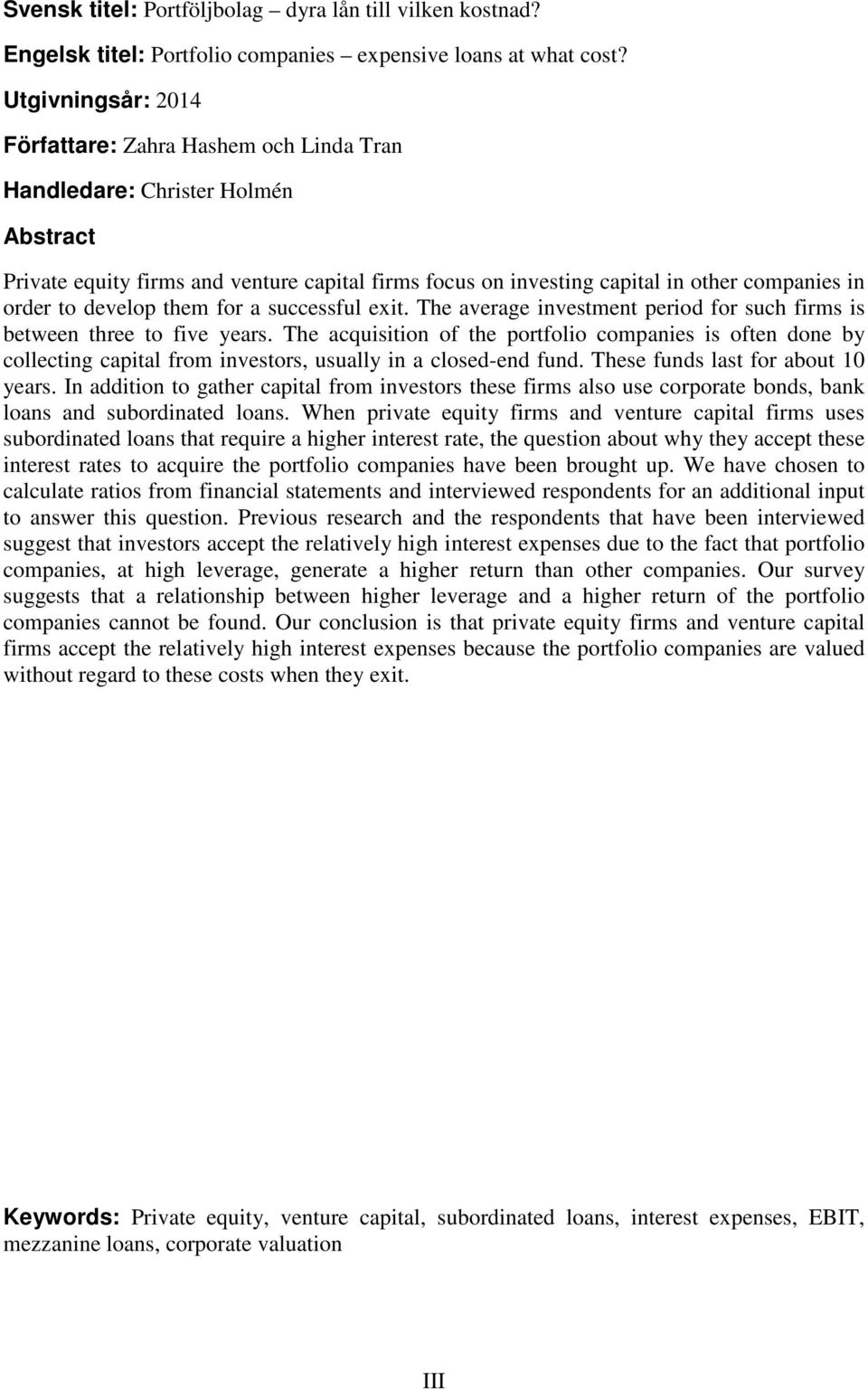 to develop them for a successful exit. The average investment period for such firms is between three to five years.