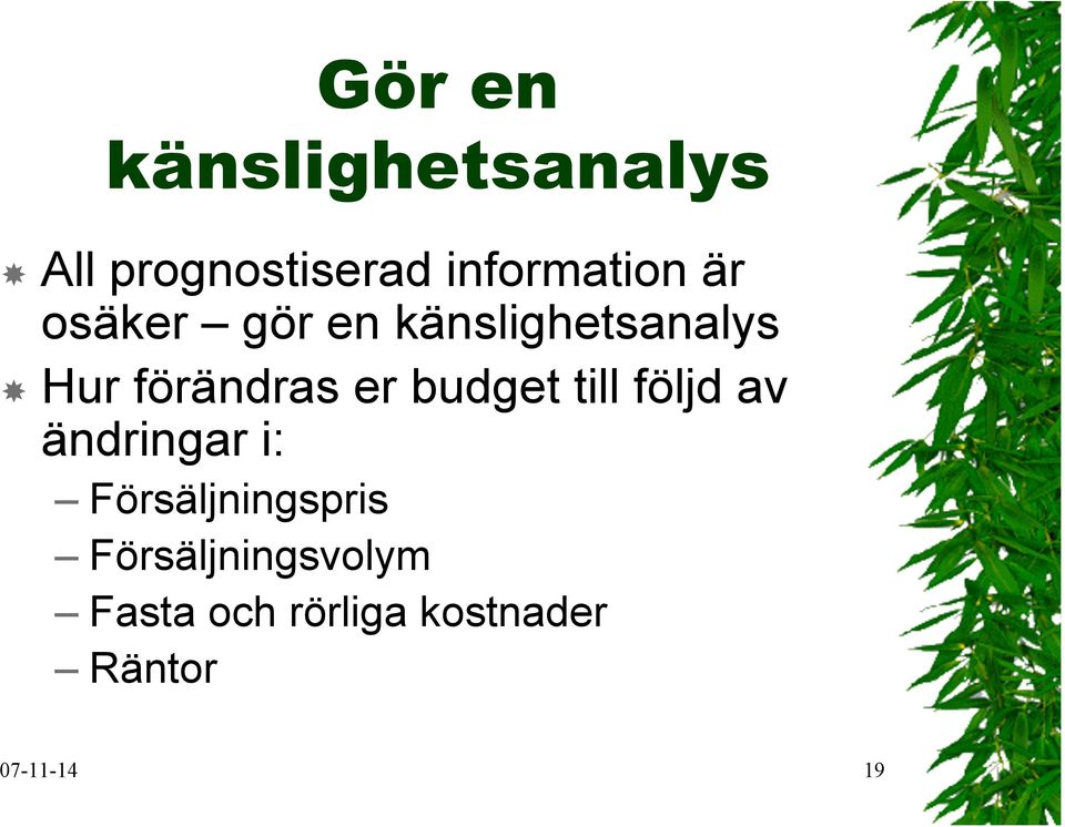 budget till följd av ändringar i: Försäljningspris