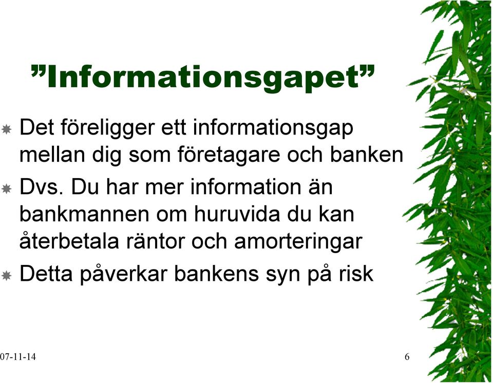 Du har mer information än bankmannen om huruvida du kan