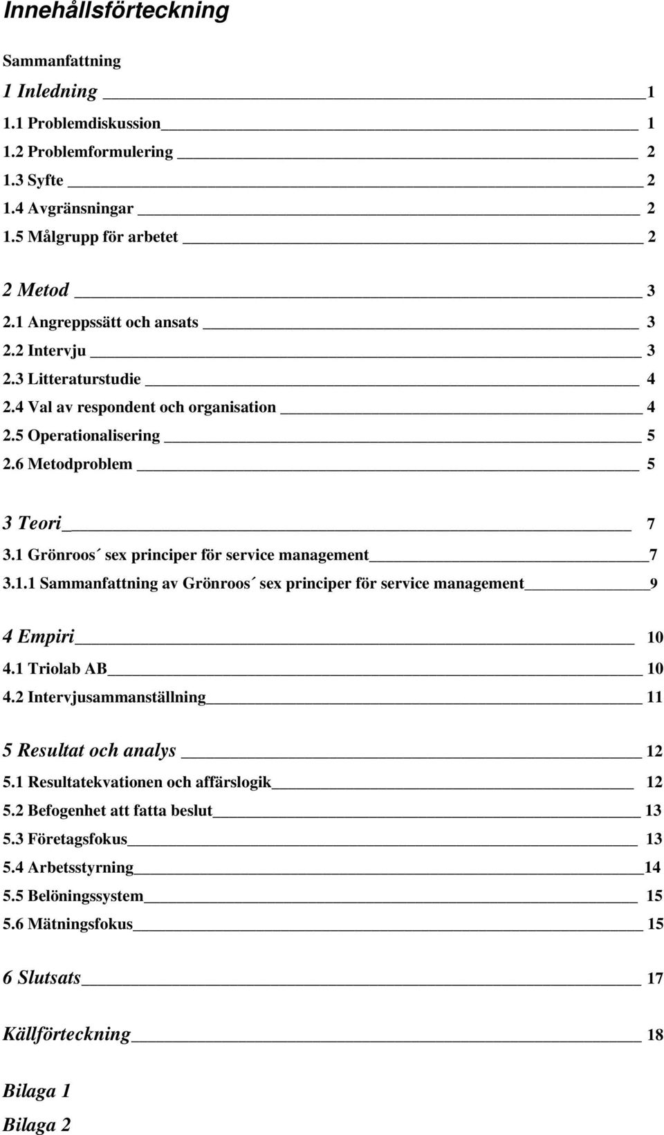 1 Grönroos sex principer för service management 7 3.1.1 Sammanfattning av Grönroos sex principer för service management 9 4 Empiri 10 4.1 Triolab AB 10 4.