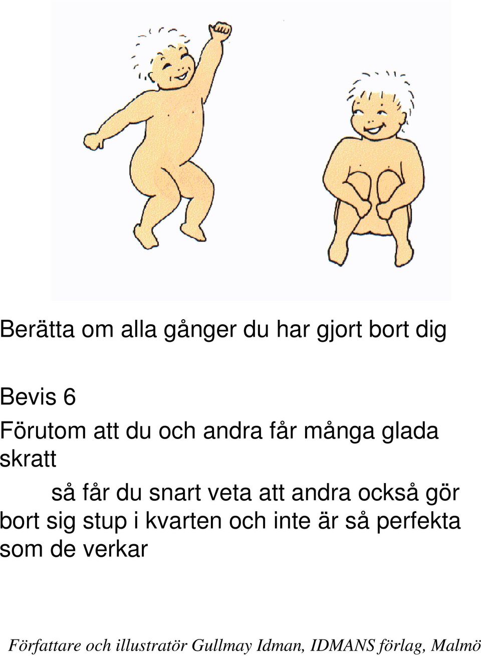 så får du snart veta att andra också gör bort sig