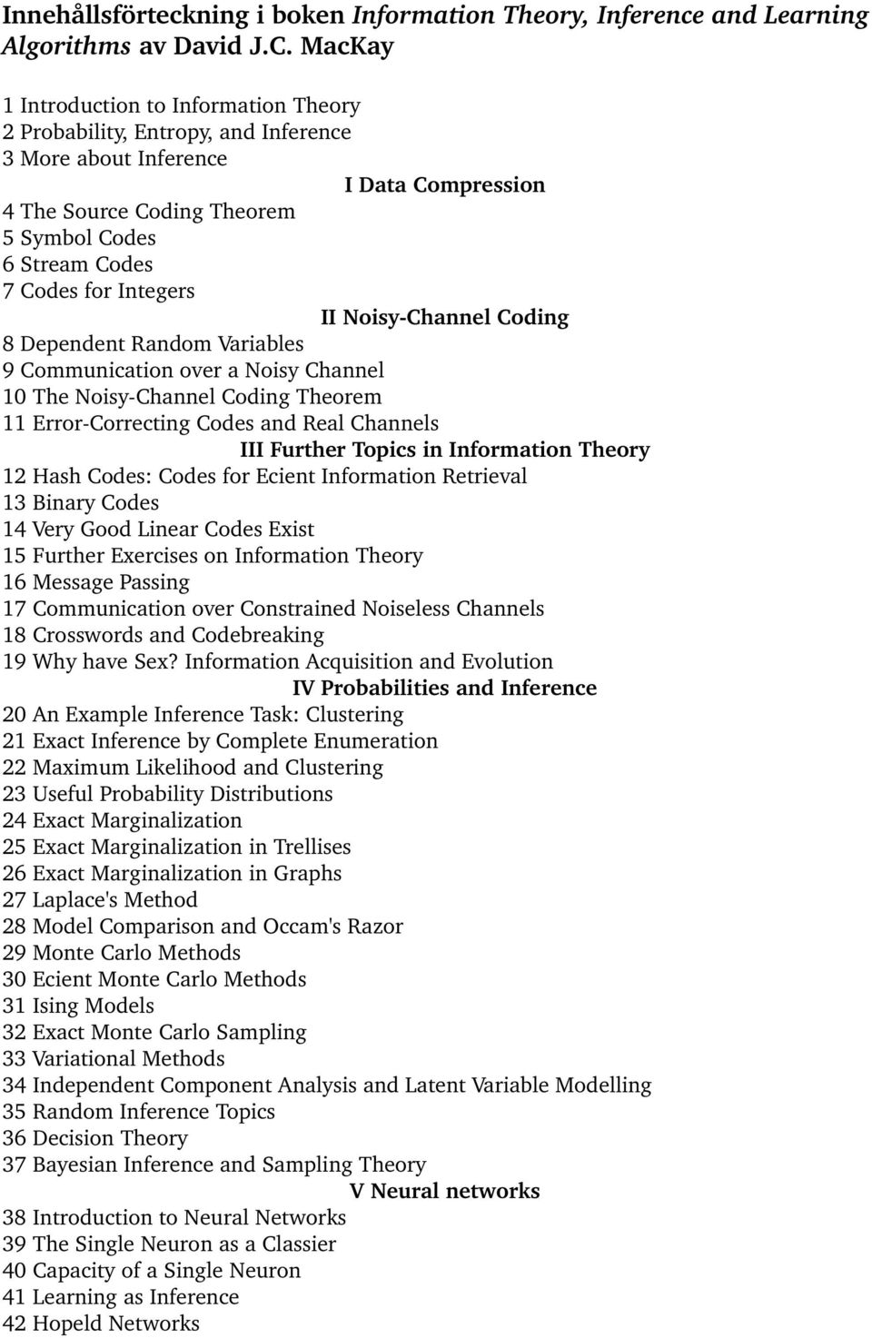 Integers II Noisy Channel Coding 8 Dependent Random Variables 9 Communication over a Noisy Channel 10 The Noisy Channel Coding Theorem 11 Error Correcting Codes and Real Channels III Further Topics