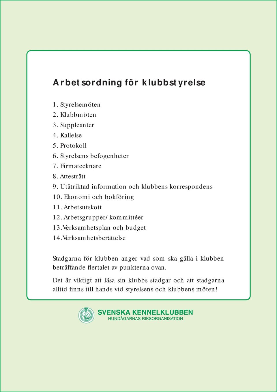 Arbetsgrupper/kommittéer 13.Verksamhetsplan och budget 14.