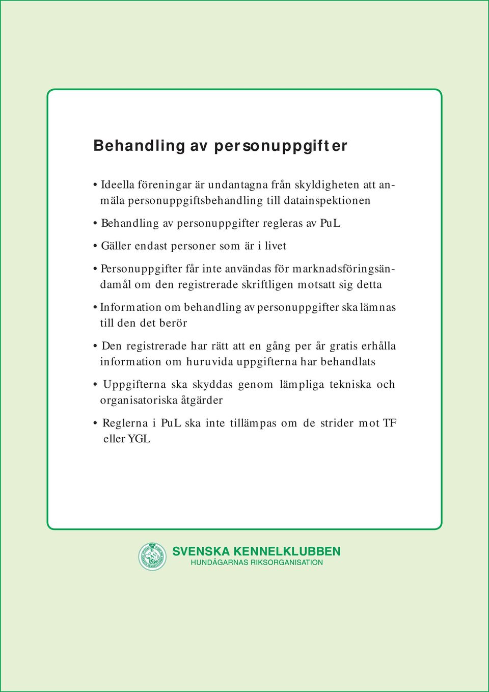 motsatt sig detta Information om behandling av personuppgifter ska lämnas till den det berör Den registrerade har rätt att en gång per år gratis erhålla information